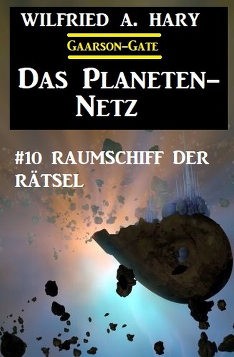 ?Das Planeten-Netz 10: Raumschiff der Rätsel -  Wilfried A. Hary