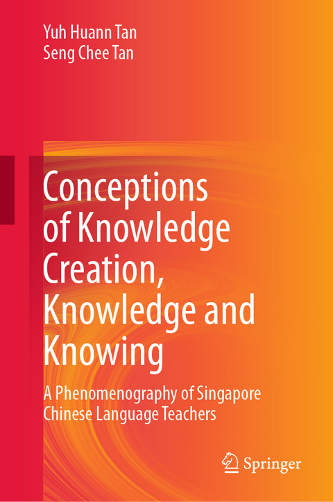 Conceptions of Knowledge Creation, Knowledge and Knowing -  Seng Chee Tan,  Yuh Huann Tan