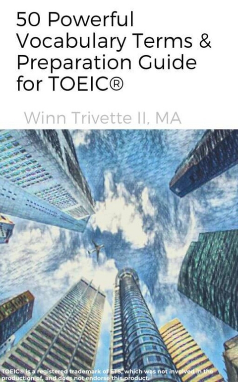 50 Powerful Vocabulary Terms & Preparation Guide for TOEIC(R) -  MA Winn Trivette II