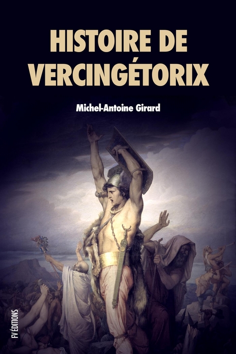 Histoire de Vercingétorix - Michel-Antoine Girard