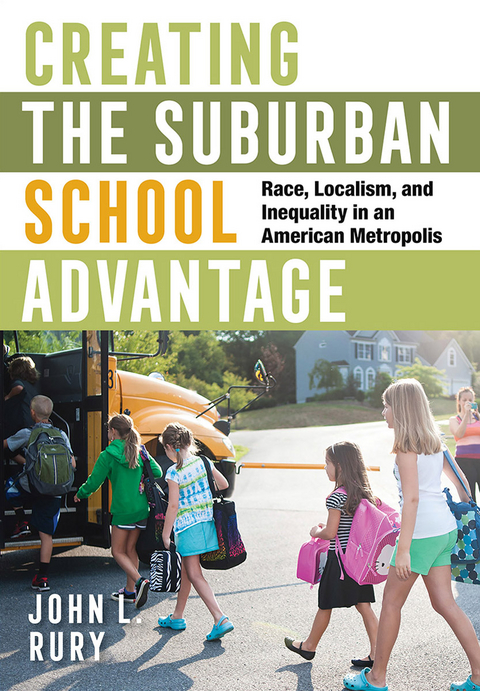Creating the Suburban School Advantage -  John L. Rury