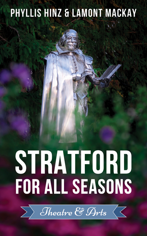 Stratford For All Seasons: Theatre & Arts - Phyllis Hinz, Lamont Mackay