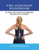 Scoliosis Handbook of Safe and Effective Exercises Pre and Post Surgery -  Caroline Freedman