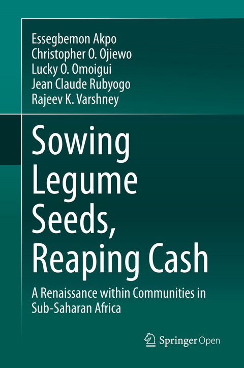 Sowing Legume Seeds, Reaping Cash -  Essegbemon Akpo,  Christopher O. Ojiewo,  Lucky O. Omoigui,  Jean Claude Rubyogo,  Rajeev K. Varshney