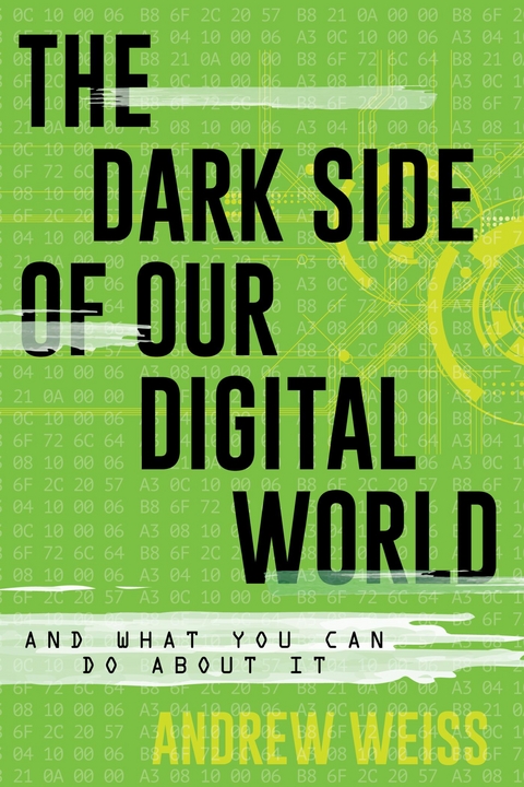Dark Side of Our Digital World -  Andrew Weiss