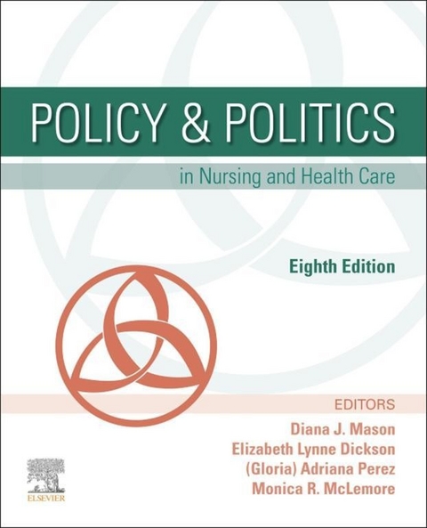 Policy & Politics in Nursing and Health Care - E-Book -  Elizabeth Dickson,  Diana J. Mason,  Monica  R. McLemore,  Adrianna Perez