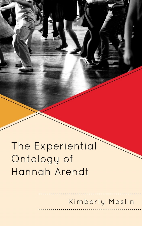 Experiential Ontology of Hannah Arendt -  Kimberly Maslin