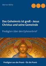 Das Geheimnis ist groß - Jesus Christus und seine Gemeinde - Werner Röhle