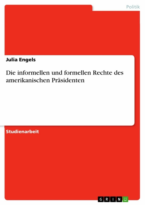 Die informellen und formellen Rechte des amerikanischen Präsidenten - Julia Engels