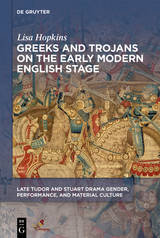 Greeks and Trojans on the Early Modern English Stage -  Lisa Hopkins