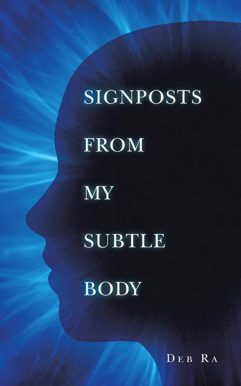 Signposts from My Subtle Body -  Deb Ra