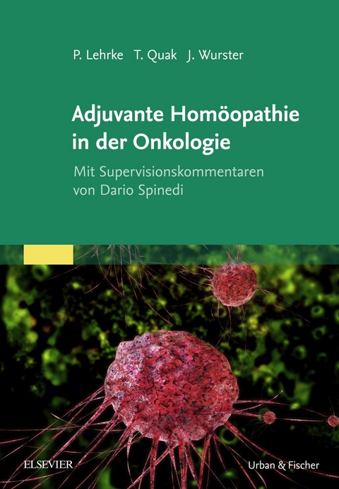 Adjuvante Homöopathie in der Onkologie -  Philipp Lehrke,  Jens Wurster,  Thomas Quak