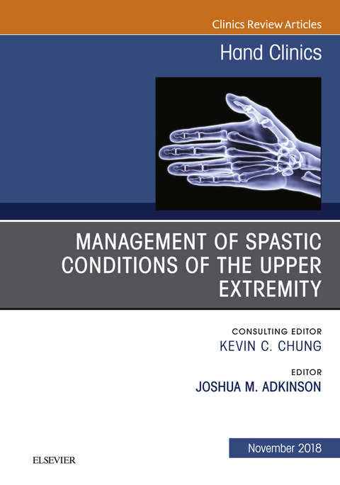 Management of Spastic Conditions of the Upper Extremity, An Issue of Hand Clinics -  Joshua M Adkinson