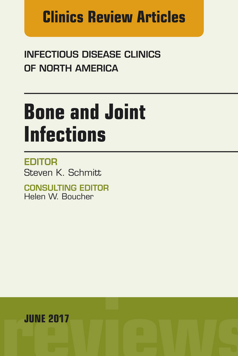 Bone and Joint Infections, An Issue of Infectious Disease Clinics of North America -  Steven K. Schmitt