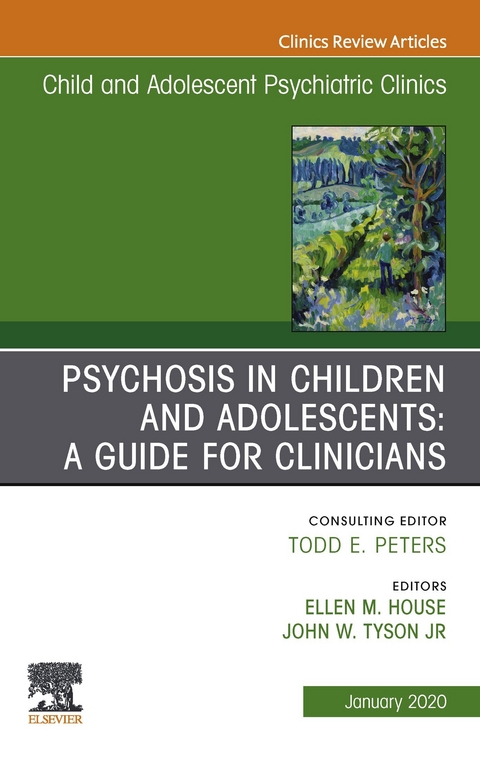 Psychosis in Children and Adolescents: A Guide for Clinicians, An Issue of Child And Adolescent Psychiatric Clinics of North America - 