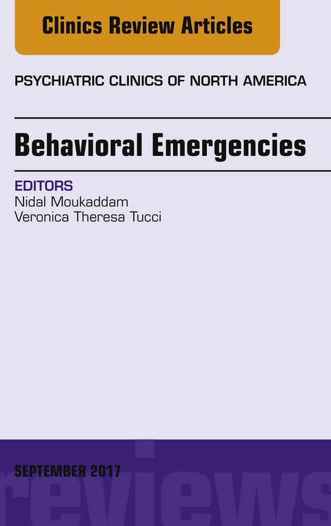 Behavioral Emergencies, An Issue of Psychiatric Clinics of North America -  Nidal Moukaddam,  Veronica Theresa Tucci