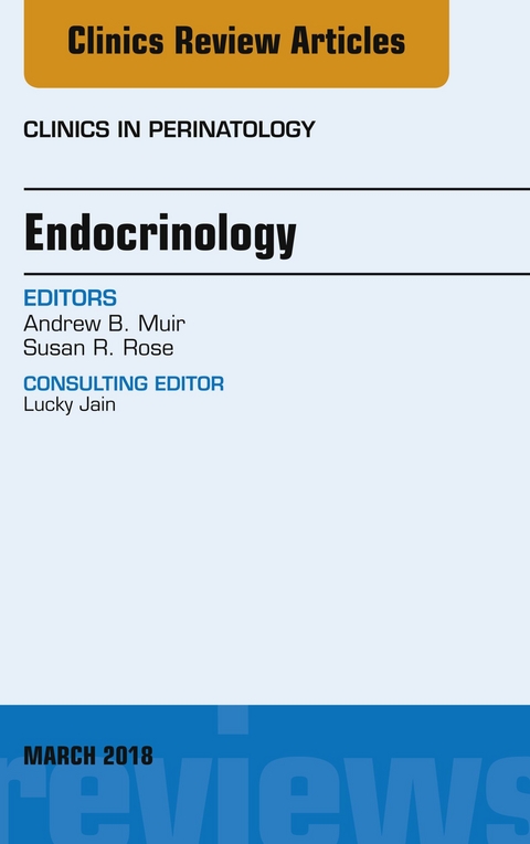 Endocrinology, An Issue of Clinics in Perinatology -  Andrew Muir,  Susan R. Rose