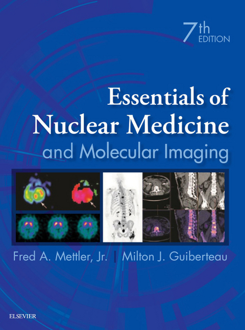 Essentials of Nuclear Medicine and Molecular Imaging -  Milton J. Guiberteau,  Fred A. Mettler
