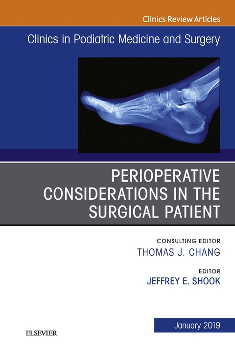 Perioperative Considerations in the Surgical Patient, An Issue of Clinics in Podiatric Medicine and Surgery -  Jeffrey Shook