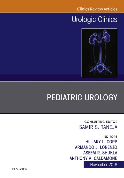 Pediatric Urology, An Issue of Urologic Clinics -  Anthony Caldamone,  Hillary L Copp,  Armando J Lorenzo,  Aseem R. Shukla