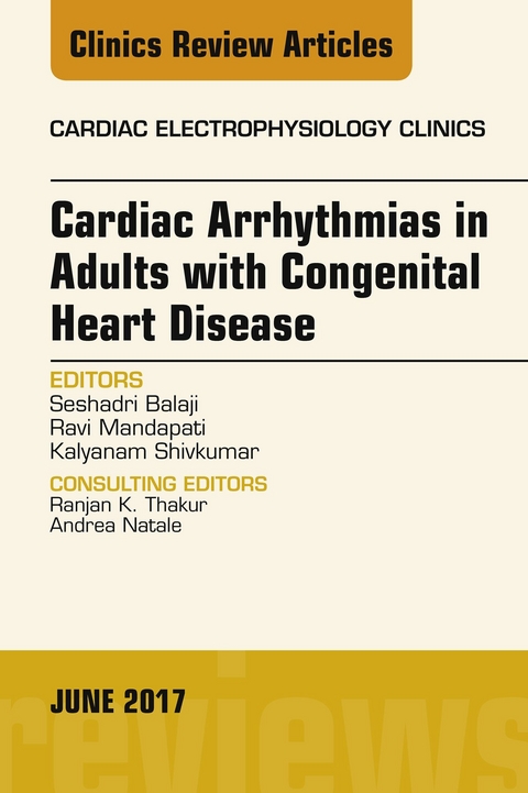 Cardiac Arrhythmias in Adults with Congenital Heart Disease, An Issue of Cardiac Electrophysiology Clinics -  Seshadri Balaji,  Ravi Mandapati,  Kalyanam Shivkumar