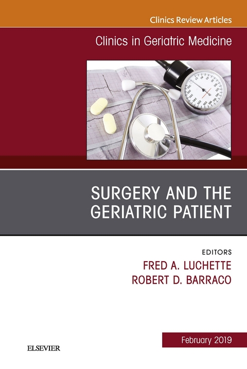 Surgery and the Geriatric Patient, An Issue of Clinics in Geriatric Medicine -  Robert D. Barraco,  Fred A. Luchette