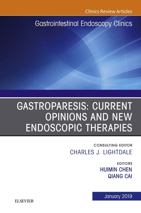 Gastroparesis: Current Opinions and New Endoscopic Therapies, An Issue of Gastrointestinal Endoscopy Clinics -  Qiang Cai