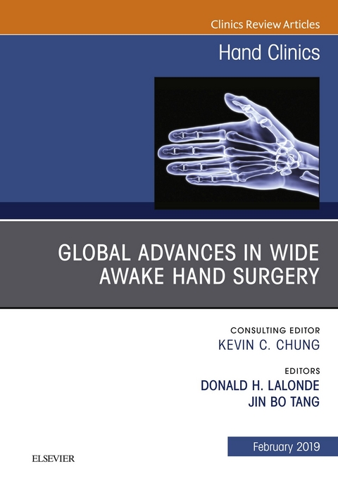 Global Advances in Wide Awake Hand Surgery, An Issue of Hand Clinics, An Issue of Hand Clinics -  Don Lalonde,  Jin Bo Tang
