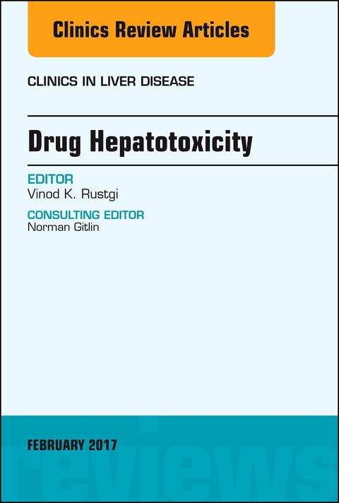 Drug Hepatotoxicity, An Issue of Clinics in Liver Disease -  Vinod K. Rustgi