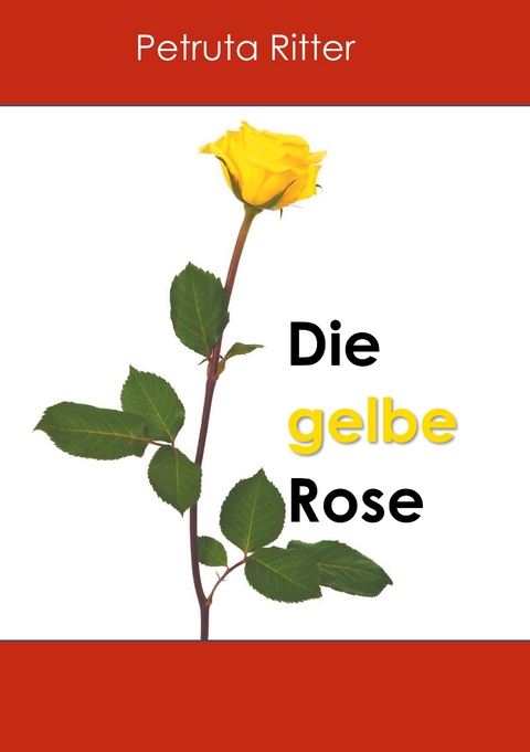 Die gelbe Rose -  Petruta Ritter