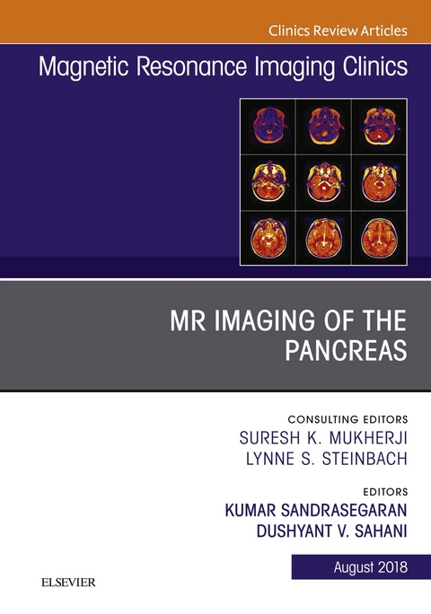MR Imaging of the Pancreas, An Issue of Magnetic Resonance Imaging Clinics of North America -  Dushyant V Sahani,  Kumar Sandrasegaran