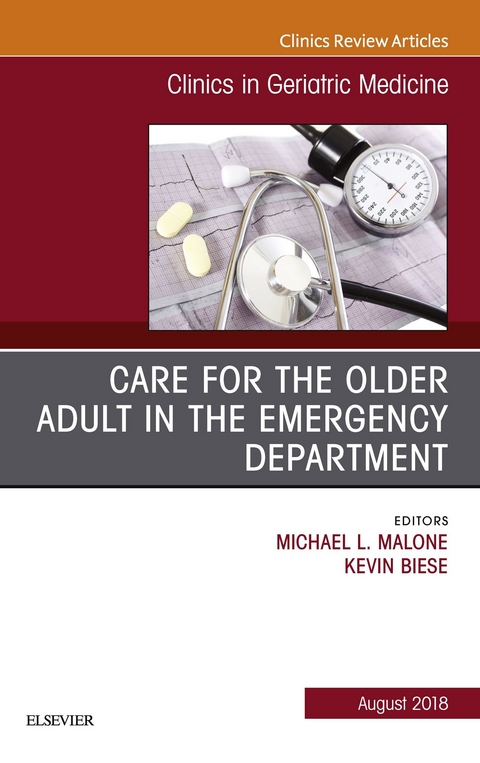 Care for the Older Adult in the Emergency Department, An Issue of Clinics in Geriatric Medicine -  Kevin Biese,  Michael Malone