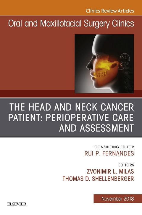 Head and Neck Cancer Patient: Perioperative Care and Assessment, An Issue of Oral and Maxillofacial Surgery Clinics of North America -  Zvonimir Milas,  Thomas D. Schellenberger