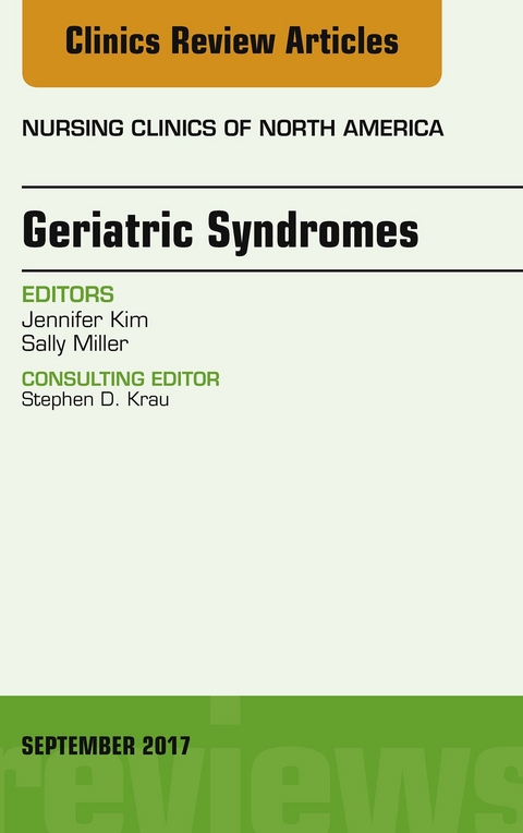 Geriatric Syndromes, An Issue of Nursing Clinics -  Jennifer Kim,  Sally Miller