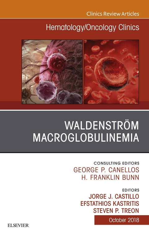 Waldenstrom Macroglobulinemia, An Issue of Hematology/Oncology Clinics of North America -  Jorge J Castillo,  Efstathios Kastritis,  Steven P Treon