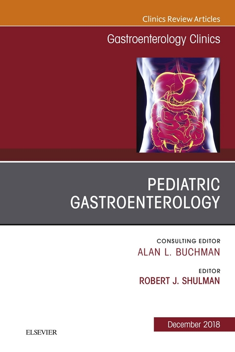 Pediatric Gastroenterology, An Issue of Gastroenterology Clinics of North America -  Robert Shulman