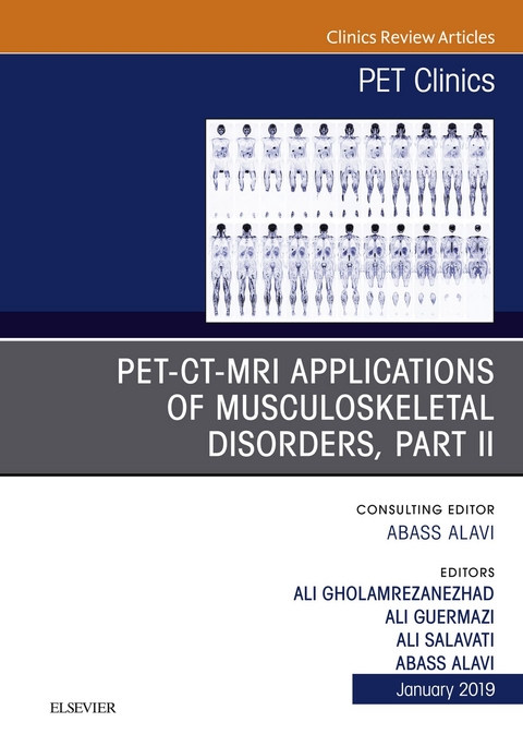 PET-CT-MRI Applications in Musculoskeletal Disorders, Part II, An Issue of PET Clinics -  Abass Alavi,  Ali Gholamrezanezhad,  Ali Guermazi,  Ali Salavati