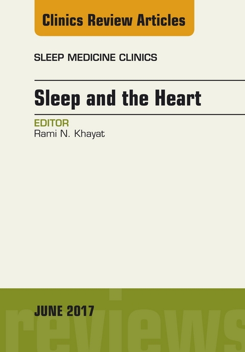 Sleep and the Heart, An Issue of Sleep Medicine Clinics -  Rami N. Khayat