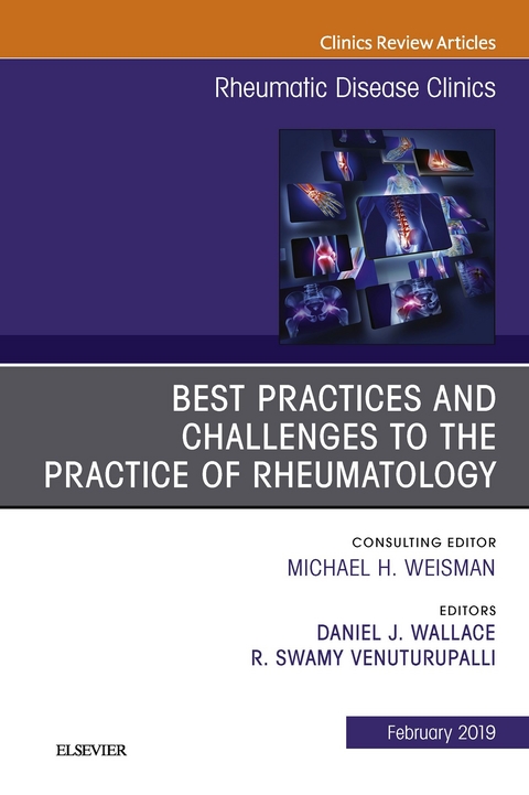 Best Practices and Challenges to the Practice of Rheumatology, An Issue of Rheumatic Disease Clinics of North America -  Swamy Venuturupalli,  Daniel J. Wallace