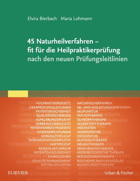 45 Naturheilverfahren - fit für die Heilpraktikerprüfung nach den neuen Prüfungsleitlinien -  Elvira Bierbach,  Maria Lohmann