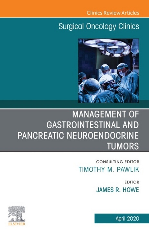 Management of GI and Pancreatic Neuroendocrine Tumors,An Issue of Surgical Oncology Clinics of North America - 