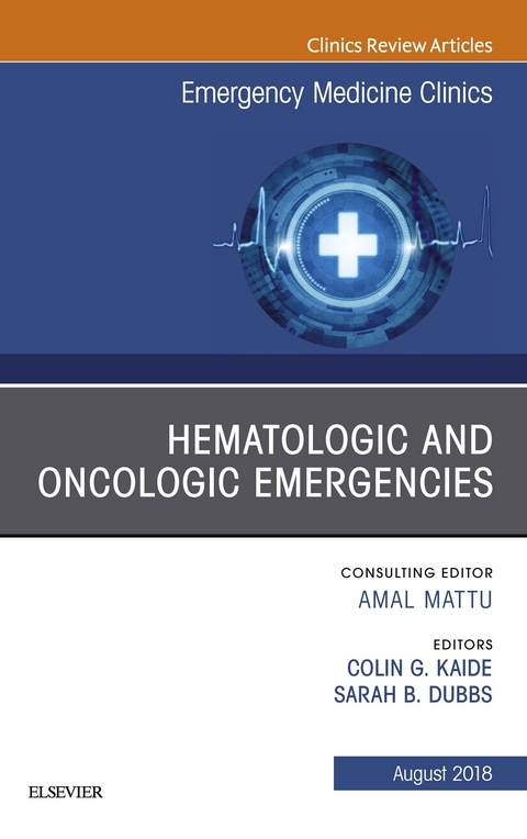 Hematologic and Oncologic Emergencies, An Issue of Emergency Medicine Clinics of North America -  Sarah Dubbs,  Colin G. Kaide