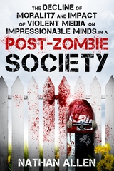 The Decline of Morality and Impact of Violent Media on Impressionable Minds in a Post-Zombie Society - Nathan Allen