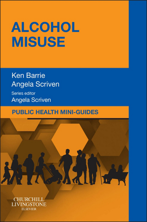 Public Health Mini-Guides: Alcohol Misuse E-book -  Ken Barrie,  Angela Scriven