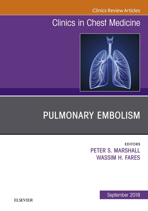 Pulmonary Embolism, An Issue of Clinics in Chest Medicine -  Wassim Fares,  Peter Marshall