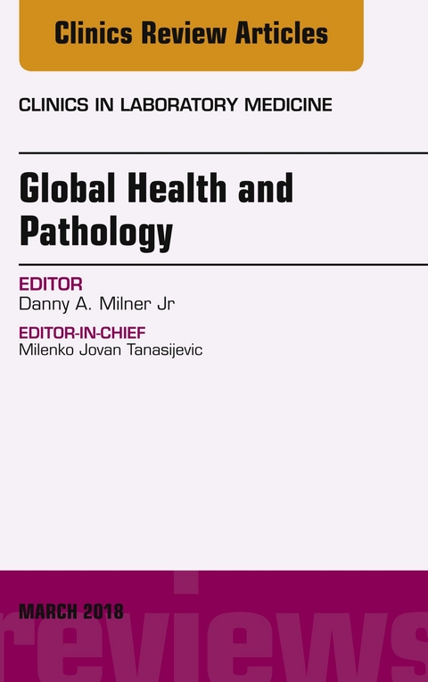 Global Health and Pathology, An Issue of the Clinics in Laboratory Medicine -  Dan Milner