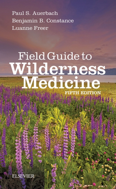 Field Guide to Wilderness Medicine -  Paul S. Auerbach,  Benjamin B. Constance,  Luanne Freer