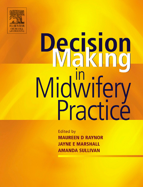 Decision-Making in Midwifery Practice -  Jayne E. Marshall,  Maureen D. Raynor,  Amanda Sullivan