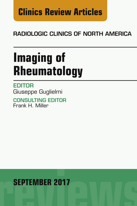 Imaging of Rheumatology, An Issue of Radiologic Clinics of North America -  Giuseppe Guglielmi