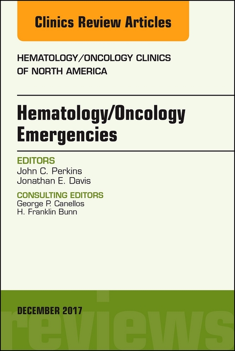 Hematology/Oncology Emergencies, An Issue of Hematology/Oncology Clinics of North America -  Jonathan E Davis,  John C. Perkins